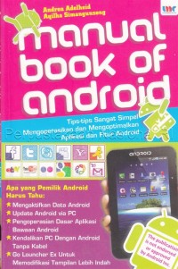 Manual book of android : tips - tips sangat simpel mengoperasikan dan mengoptimalkan aplikasi dan fitur android