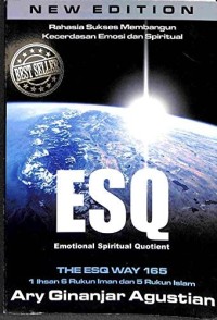 Rahasia sukses membangun kecerdasan emosi dan spiritual ESQ Emotional Spiritual Qoutient : the ESQ way 165, 1 ihsan, 6 rukun iman, dan 5 rukun Islam