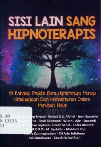 Sisi lain sang hipnoterapis : 18 langkah praktis para hipnoterapis menuju kebahagiaan dan kemakmuran dalam merubah hidup