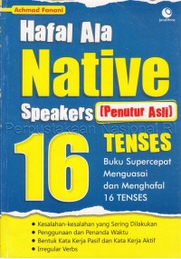 Hafal ala native speakers (penutur asli) 16 tenses : buku supercepat menguasai dan menghafal 16 tenses