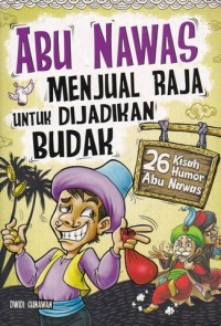 Abu nawas menjual raja untuk dijadikan budak 26 kisah Humor Abu Nawas