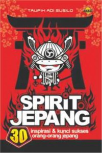 Spirit Jepang ; Spirit Jepang inspirasi dan kunci sukses orang-orang Jepang