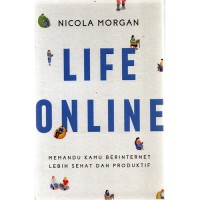 Life online : memandu kamu berinternet lebih sehat dan produktif