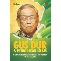 Gus Dur & pendidikan Islam: upaya mengembalikan esensi pendidikan di era global