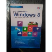 Cepat akrab dengan windows 8: untuk pengguna laptop, netbook, komputer, & tablet